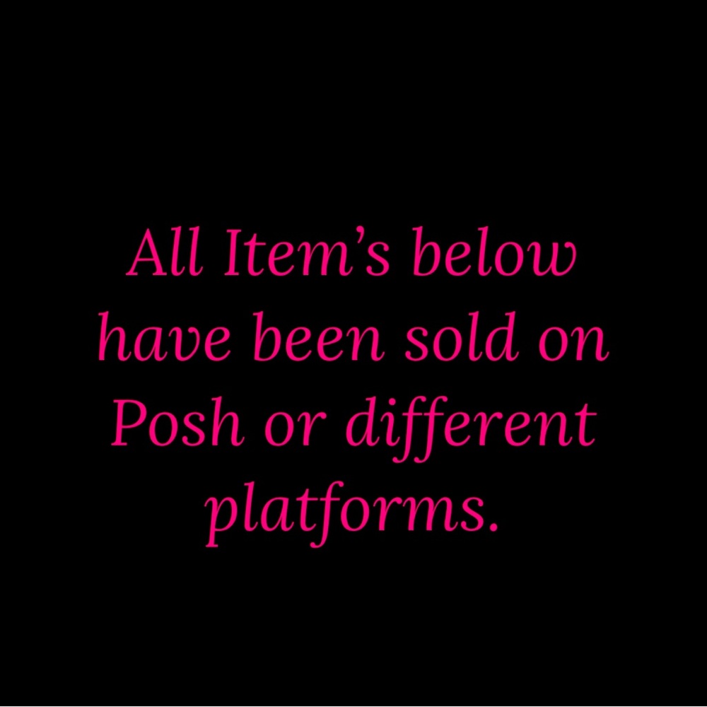 All Item’s Beyond this point have been sold on Posh or Different platforms